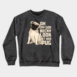 OMG Becky Look at Her Pug Crewneck Sweatshirt